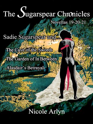 cover image of Sadie Sugarspear and the Cave of the Swords, The Garden of In Between, and Alasadair's Betrayal